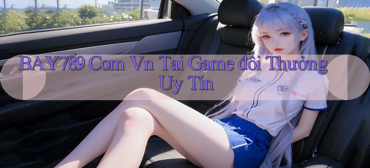 bay789 com vn tai game đổi thưởng uy tín