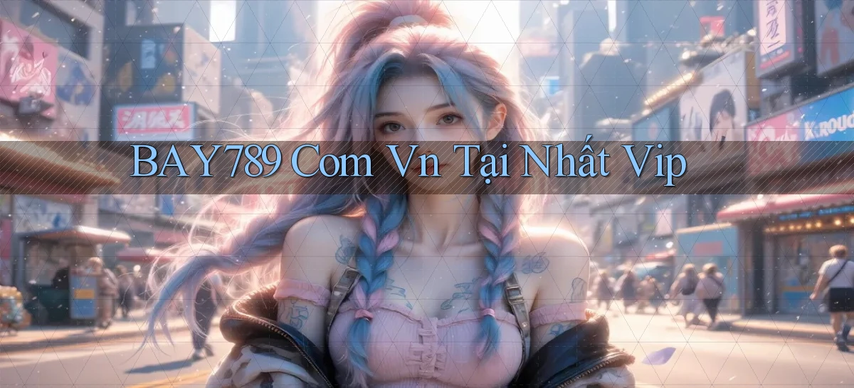 bay789 com vn tại nhất vip