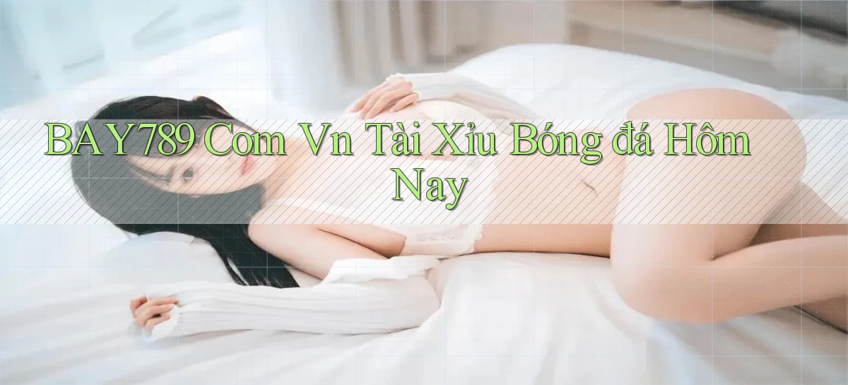 bay789 com vn tài xỉu bóng đá hôm nay