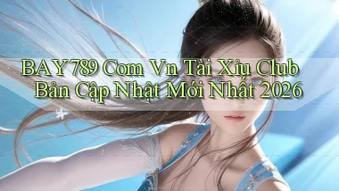 bay789 com vn tài xỉu club bản cập nhật mới nhất 2026
