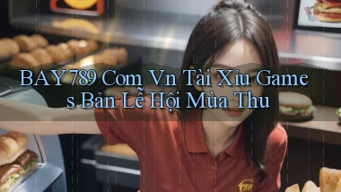 bay789 com vn tài xỉu games bản lễ hội mùa thu