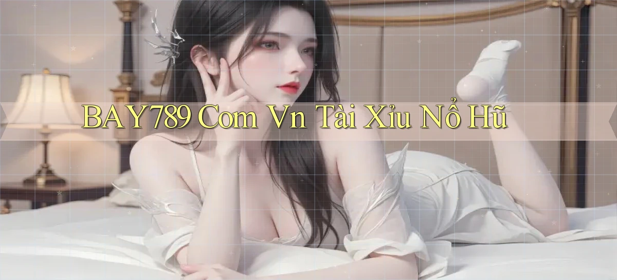bay789 com vn tài xỉu nổ hũ