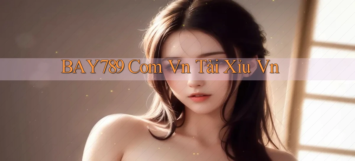 bay789 com vn tài xỉu vn