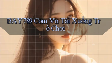 bay789 com vn Tải xuống trò chơi