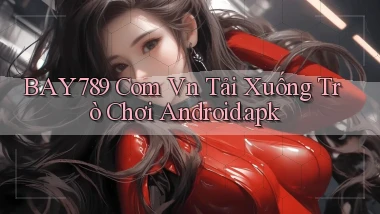 bay789 com vn Tải xuống trò chơi Android.apk