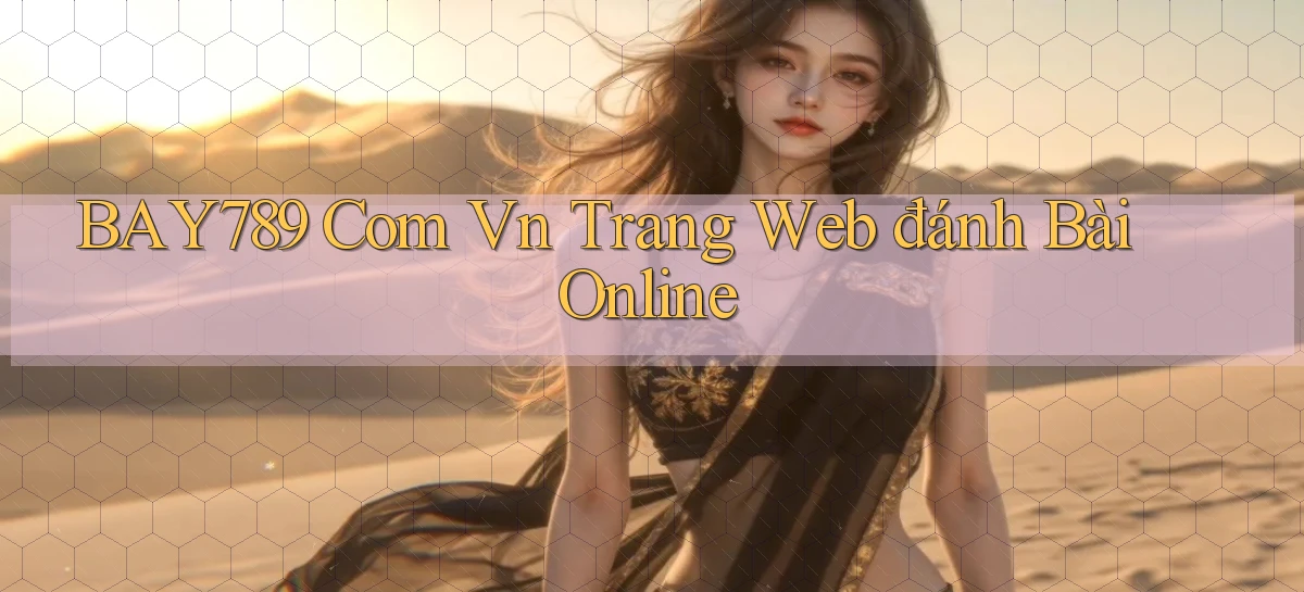 bay789 com vn trang web đánh bài online