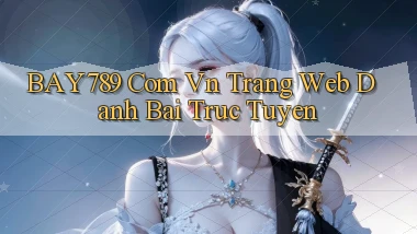 bay789 com vn trang web danh bai truc tuyen