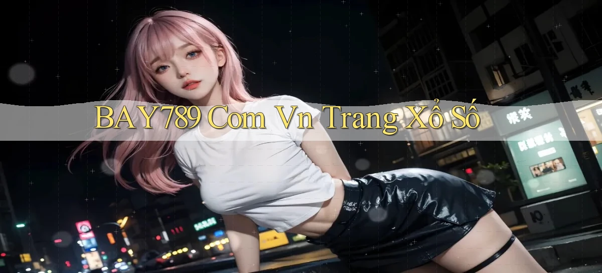bay789 com vn Trang xổ số