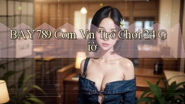 bay789 com vn trò chơi 24 giờ