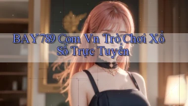 bay789 com vn Trò chơi xổ số trực tuyến