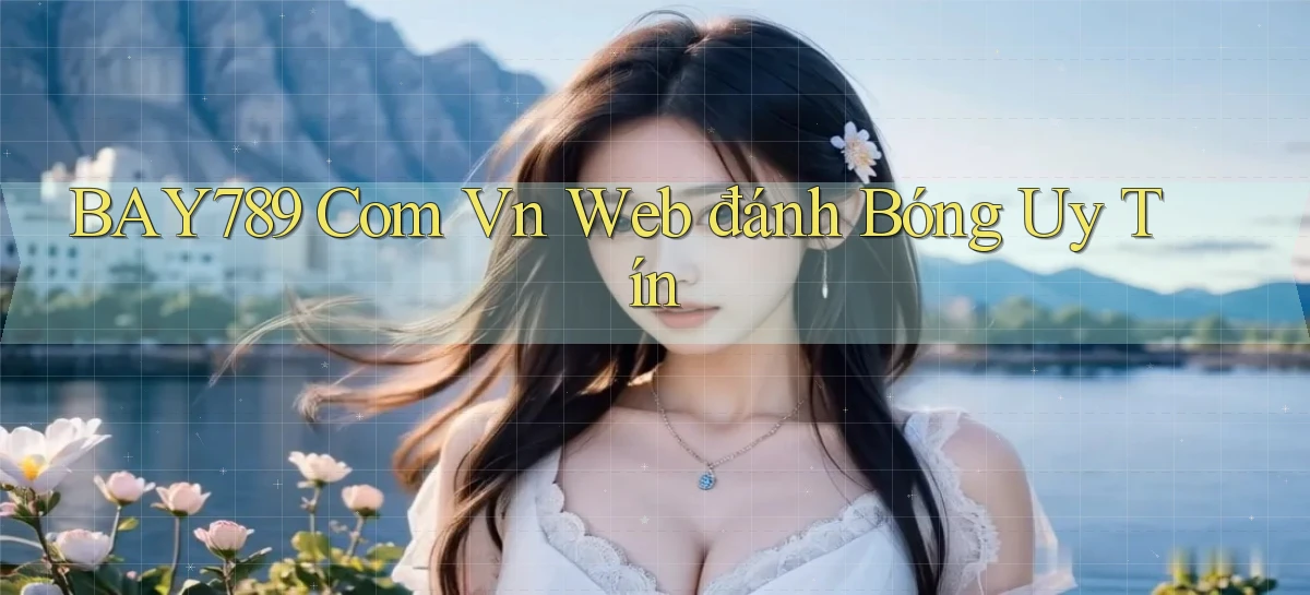 bay789 com vn web đánh bóng uy tín