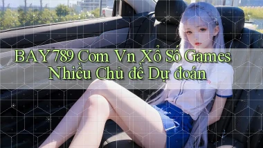 bay789 com vn xổ số games nhiều chủ đề dự đoán
