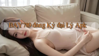bay789  đăng ký đại lý apk