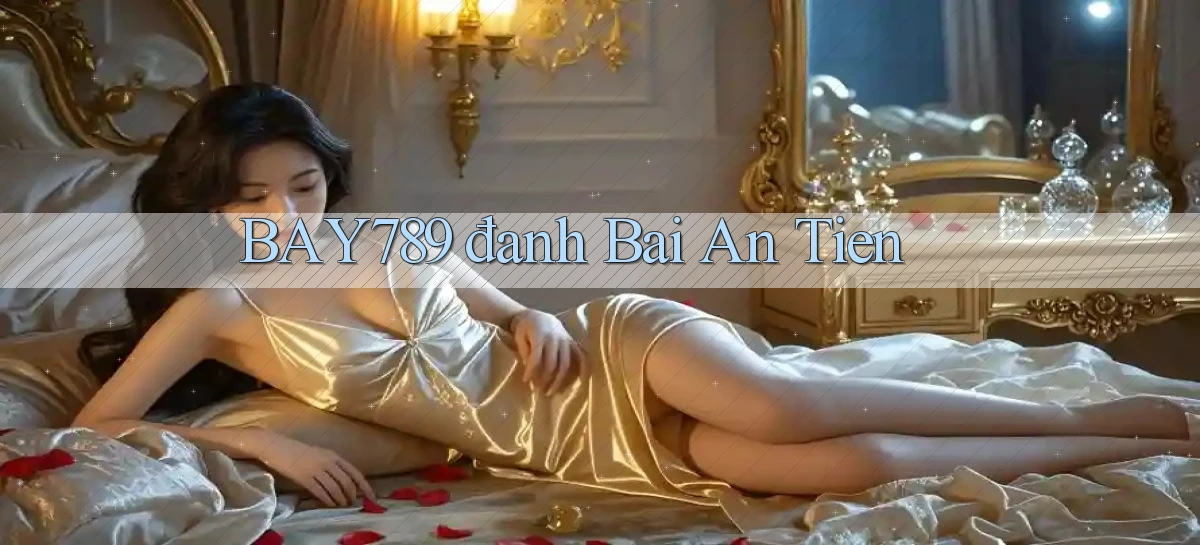 bay789 đanh bai an tien