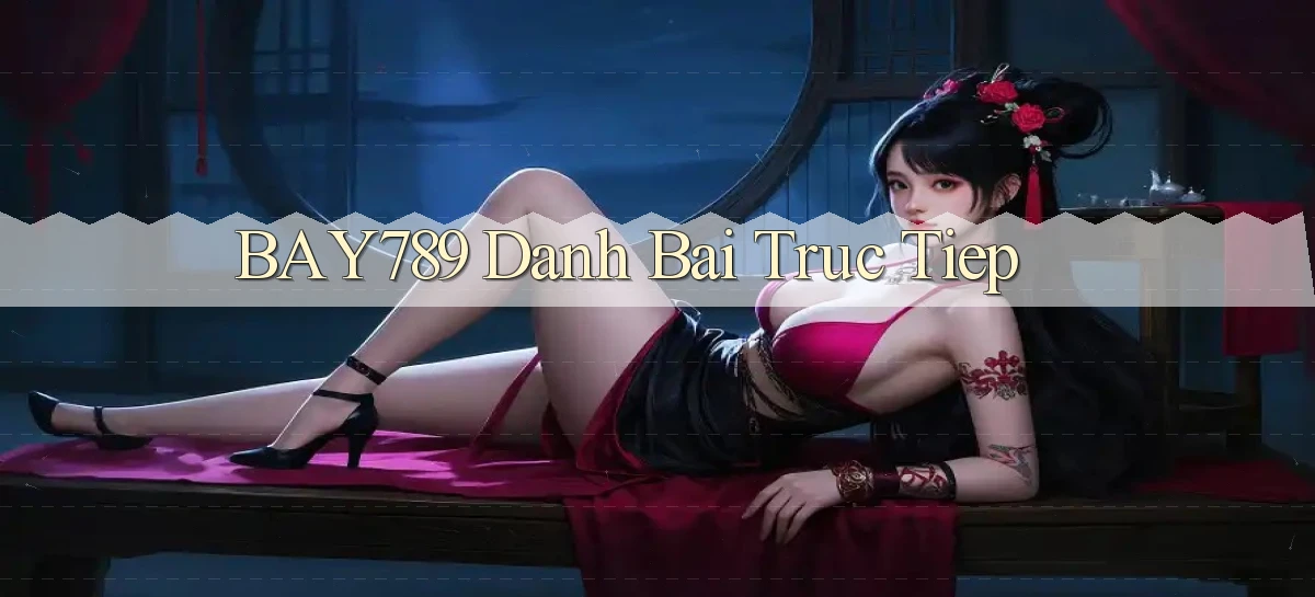 bay789 đánh bài trực tiếp