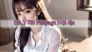 bay789 fanpage nội địa