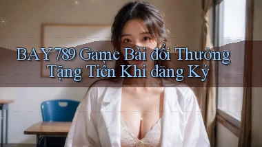 bay789 game bài đổi thưởng tặng tiền khi đăng ký