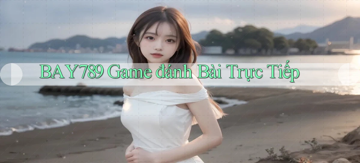 bay789 game đánh bài trực tiếp