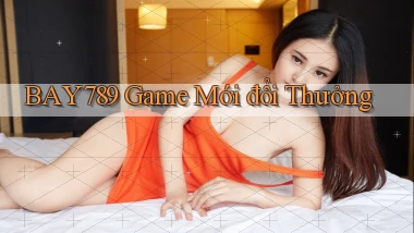 bay789 game mới đổi thưởng