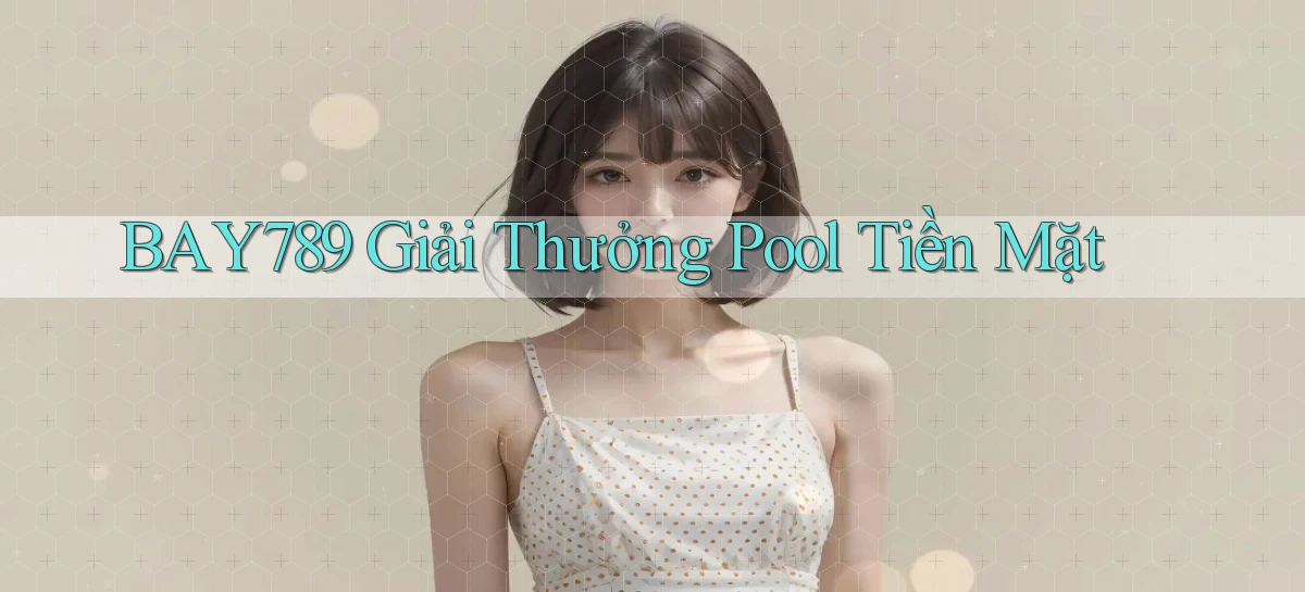 bay789  giải thưởng pool tiền mặt