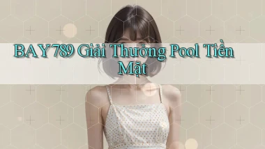 bay789  giải thưởng pool tiền mặt
