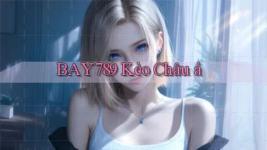 bay789 kèo châu á