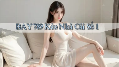 bay789 kèo nhà cái số 1