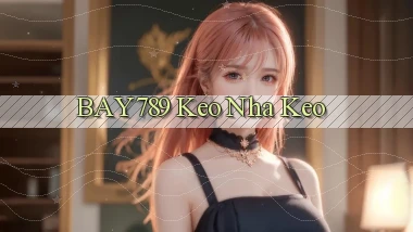 bay789 keo nha keo