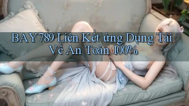 bay789  liên kết ứng dụng tải về an toàn 100%