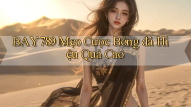 bay789  mẹo cược bóng đá hiệu quả cao