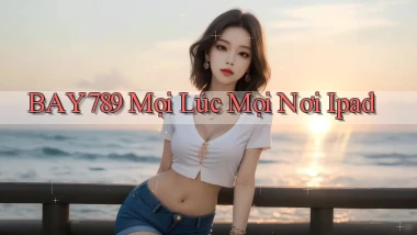 bay789 mọi lúc mọi nơi ipad