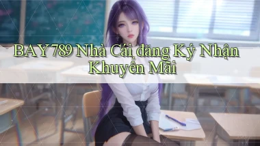 bay789  nhà cái đăng ký nhận khuyến mãi