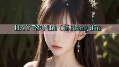 bay789 nhà cái hàng đầu