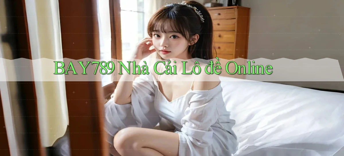 bay789 nhà cái lô đề online