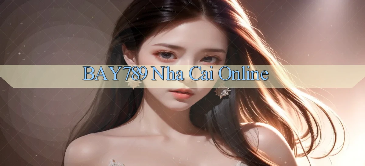 bay789 nha cai online