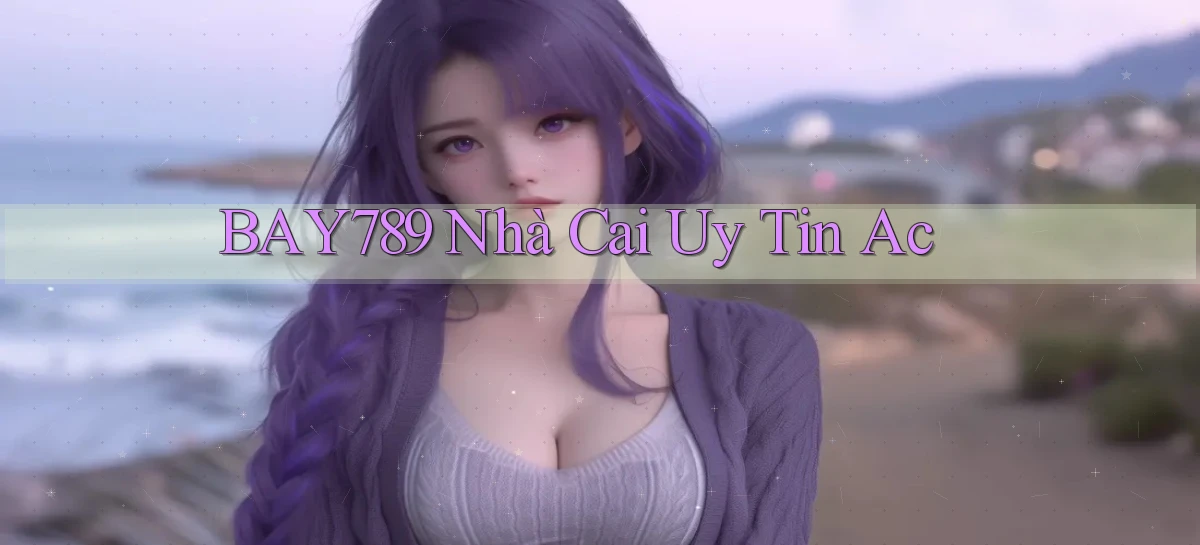 bay789 nhà cai uy tin ac