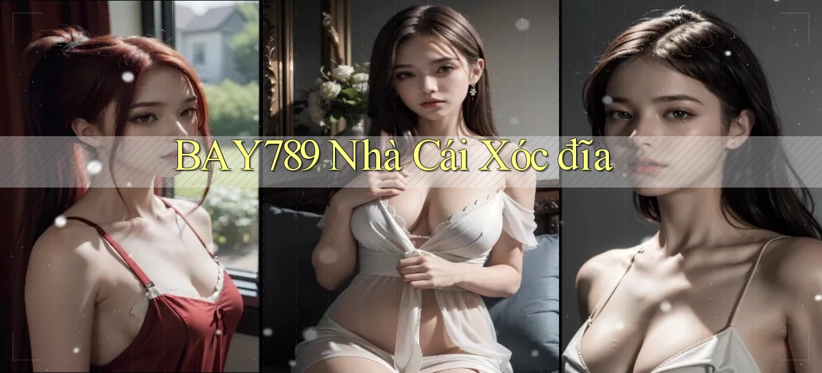 bay789 nhà cái xóc đĩa
