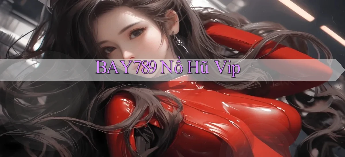 bay789 nổ hũ vip