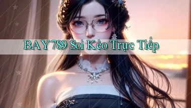 bay789 soi kèo trực tiếp