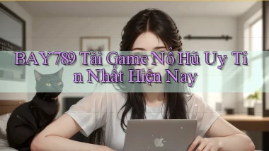 bay789 tải game nổ hũ uy tín nhất hiện nay
