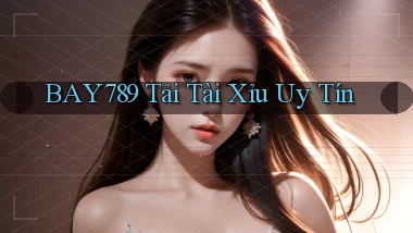 bay789 tải tài xỉu uy tín