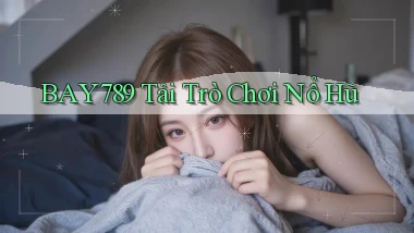 bay789 tải trò chơi nổ hũ
