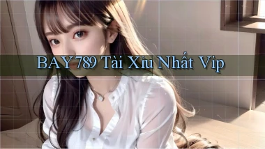 bay789 tài xỉu nhất vip