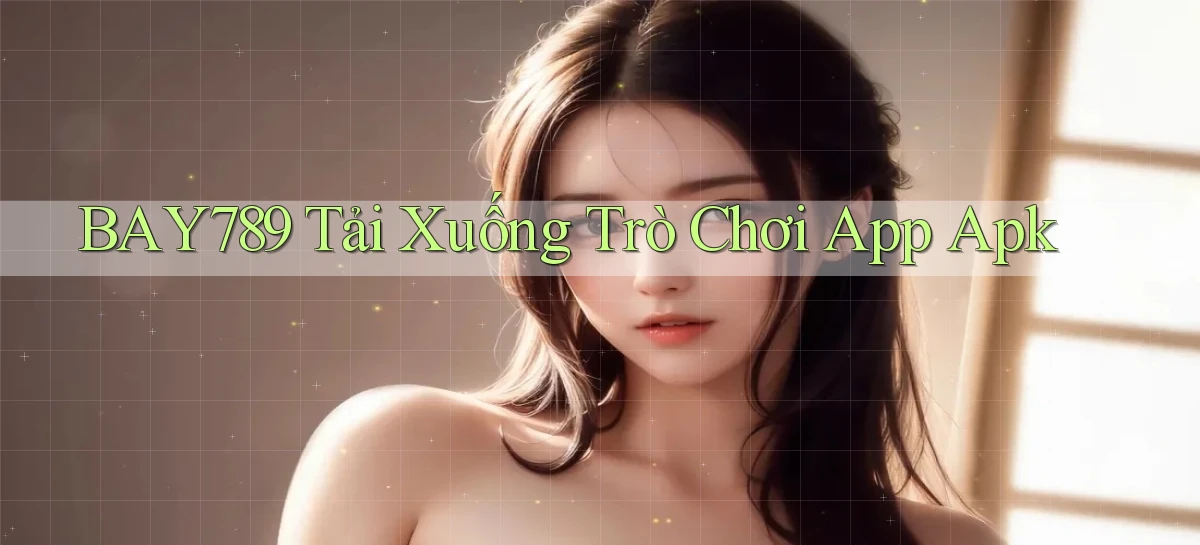 bay789  tải xuống trò chơi app apk
