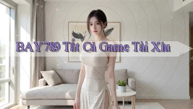bay789 tất cả game tài xỉu