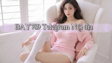 bay789 telegram nội địa