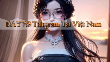bay789 telegram tại việt nam
