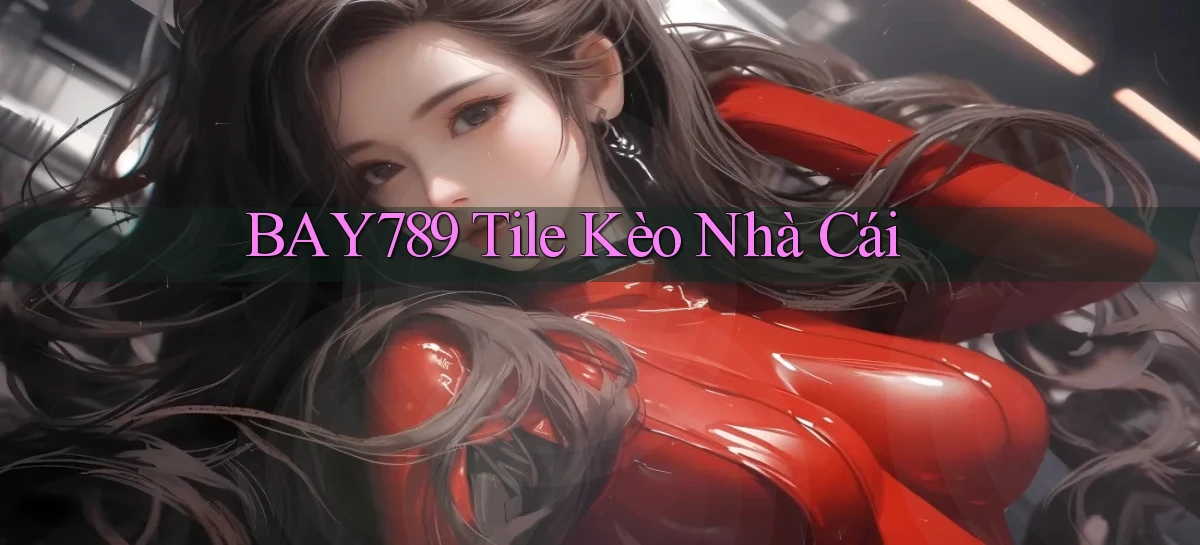 bay789 tile kèo nhà cái