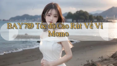 bay789 tốc độ cao rút về ví momo