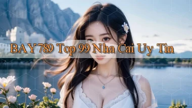 bay789 top 99 nha cai uy tin
